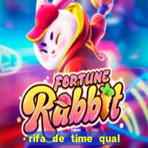 rifa de time qual sai mais